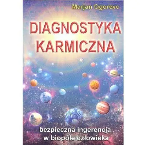 Diagnostyka karmiczna. bezpieczna ingerencja w biopole człowieka wyd. 2 Wydawnictwo kos