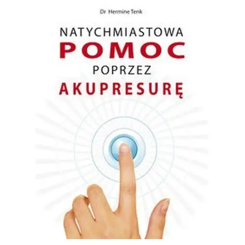 Natychmiastowa pomoc poprzez akupresurę Wydawnictwo kos