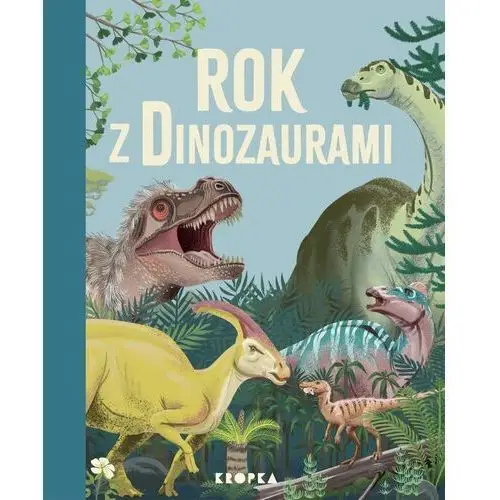 Wydawnictwo kropka Rok z dinozaurami