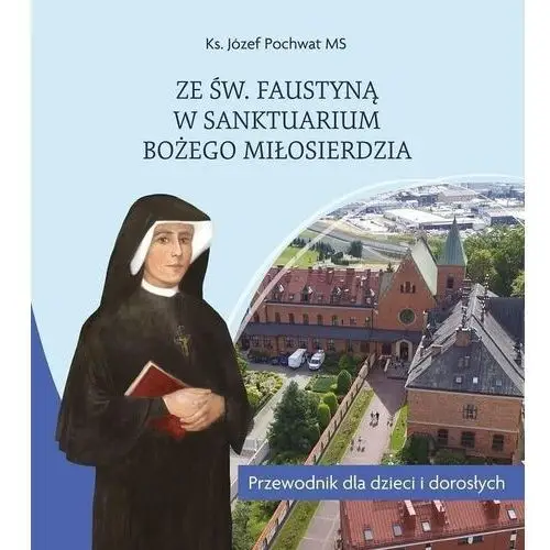 Wydawnictwo la salette Ze św. faustyną w sanktuarium bożego miłosierdzia