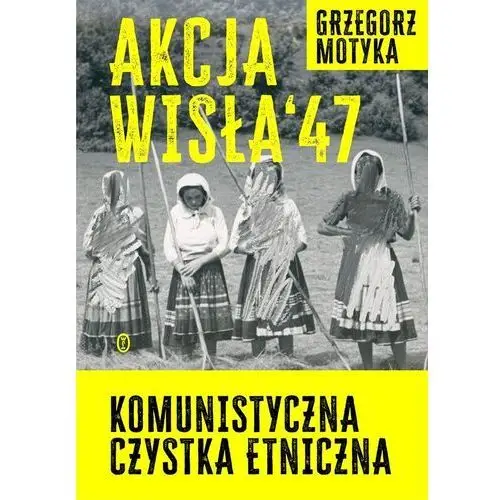 Akcja wisła '47. komunistyczna czystka etniczna Wydawnictwo literackie