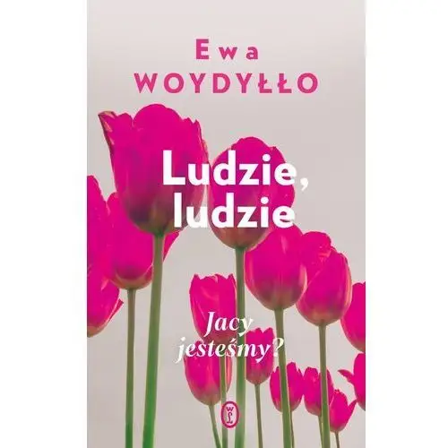 Ludzie, ludzie. jacy jesteśmy?