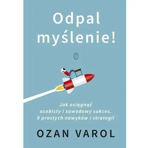 Wydawnictwo literackie Odpal myślenie! jak osiągnąć osobisty i zawodowy sukces. 9 prostych nawyków i strategii