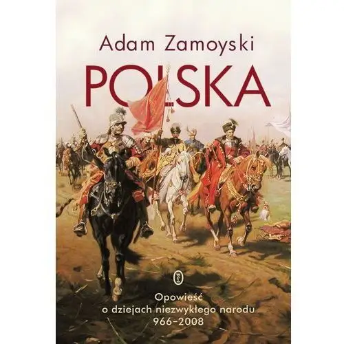 Polska. opowieść o dziejach niezwykłego narodu 966-2008 Wydawnictwo literackie