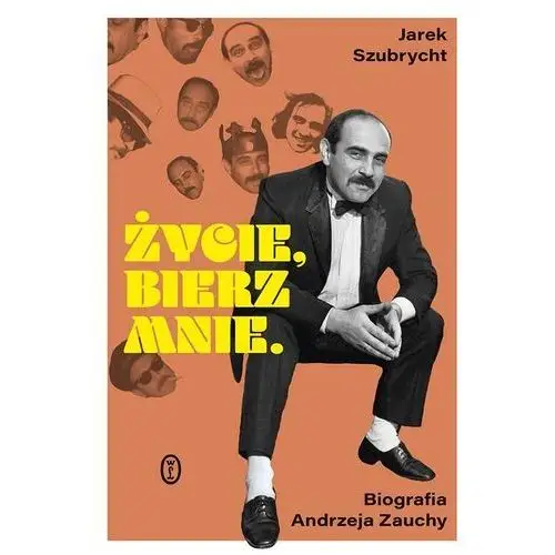 Życie, bierz mnie. biografia andrzeja zauchy Wydawnictwo literackie