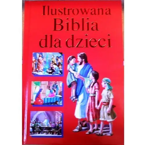 Ilustrowana biblia dla dzieci czerwona jezus zlote litery - praca zbiorowa Wydawnictwo ltw