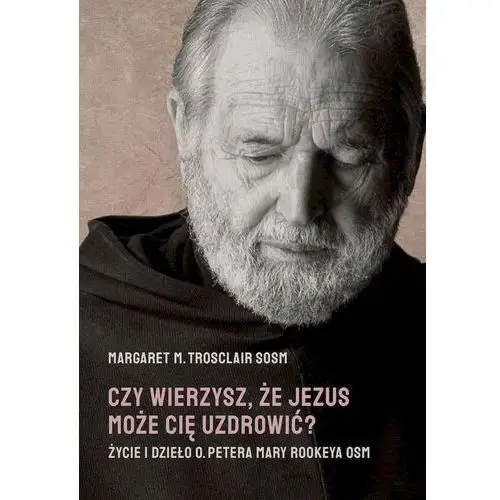 Wydawnictwo m Czy wierzysz, że jezus może cię uzdrowić?