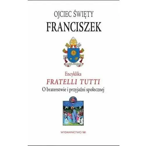 Wydawnictwo m Encyklika fratelli tutti. o braterstwie i przyjaźni społecznej - papież franciszek
