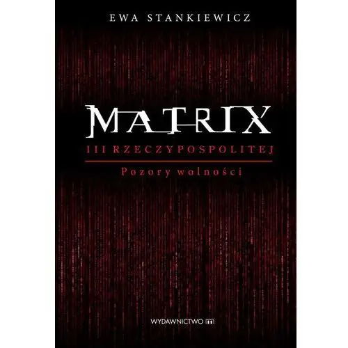 Matrix iii rzeczypospolitej. pozory wolności Wydawnictwo m