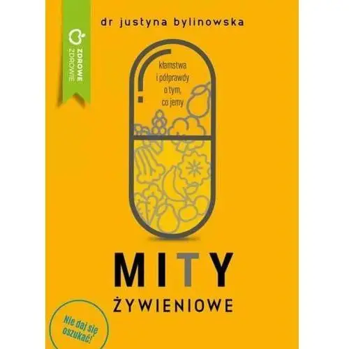 Nie daj się oszukać. Mity żywieniowe - Bylinowska Justyna - książka