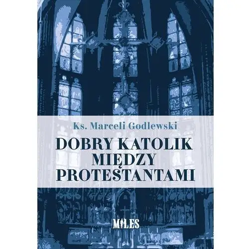 Dobry katolik między protestantami - Godlewski Marceli - książka