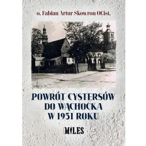 Wydawnictwo miles Powrót cystersów do wąchocka w 1951 roku