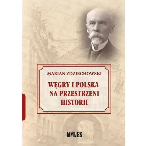 Węgry i polska na przestrzeni historii Wydawnictwo miles
