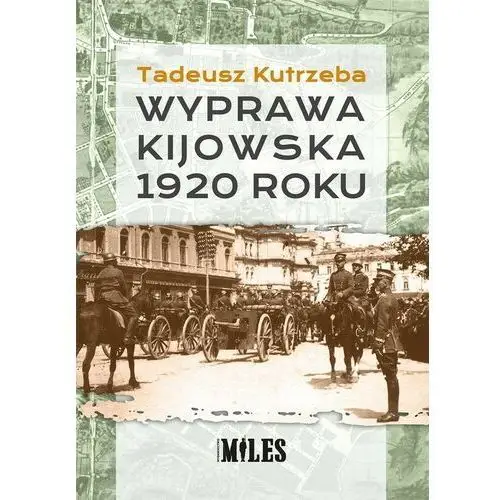Wydawnictwo miles Wyprawa kijowska 1920 roku