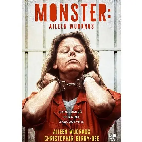 Monster Aileen Wuornos – zrozumieć seryjną zabójczynię, AZ#461D09ADEB/DL-ebwm/epub