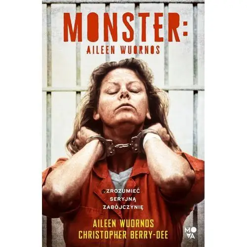 Monster. Aileen Wuornos – zrozumieć seryjną zabójczynię