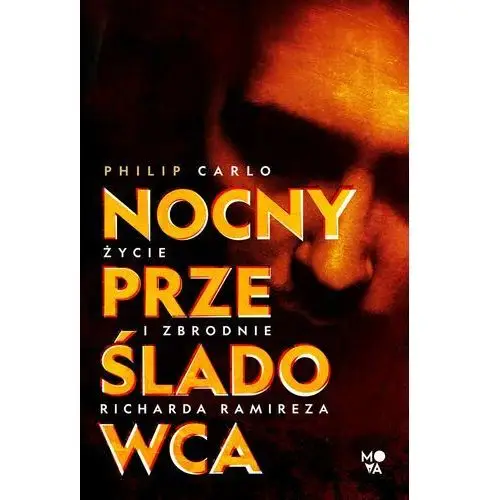 Nocny prześladowca: życie i zbrodnie richarda ramireza Wydawnictwo mova