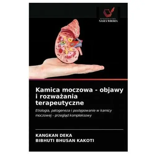 Wydawnictwo nasza wiedza Kamica moczowa - objawy i rozważania terapeutyczne