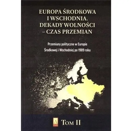 Europa środkowa i wschodnia. dekady wolności - czas przemian. tom 2