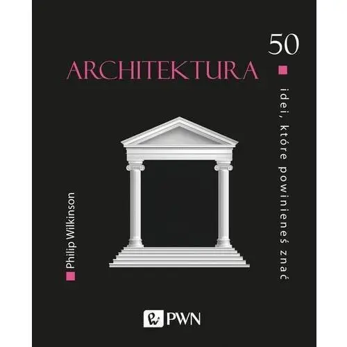 50 idei, które powinieneś znać. architektura - philip wilkinson (epub) Wydawnictwo naukowe pwn