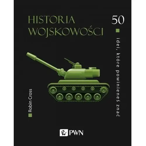 Wydawnictwo naukowe pwn 50 idei, które powinieneś znać. historia wojskowości - robin cross - książka