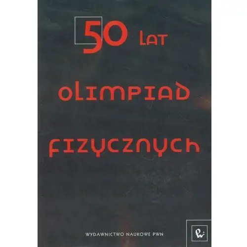 Wydawnictwo naukowe pwn 50 lat olimpiad fizycznych