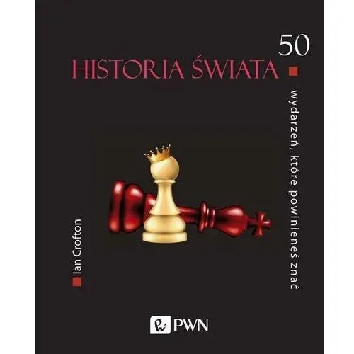 50 wydarzeń, które powinieneś znać. historia świata - crofton ian - książka Wydawnictwo naukowe pwn