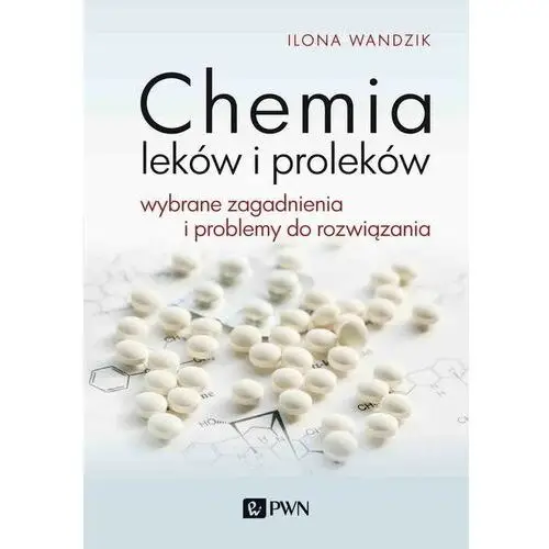 Chemia leków i proleków wybrane zagadnienia i problemy do rozwiązania Wydawnictwo naukowe pwn