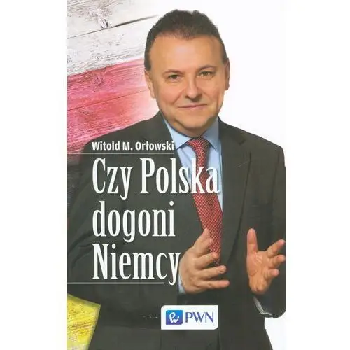 Czy polska dogoni niemcy - orłowski witold m. Wydawnictwo naukowe pwn