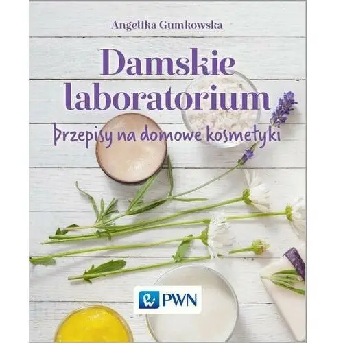 Damskie laboratorium. Przepisy na domowe kosmetyki - Angelika Gumkowska,100KS (6557990)