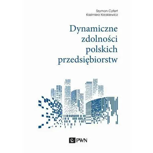 Wydawnictwo naukowe pwn Dynamiczne zdolności polskich przedsiębiorstw
