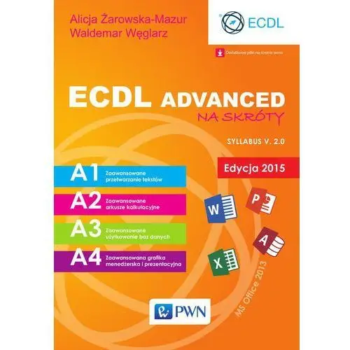 Ecdl advanced na skróty. edycja 2015. sylabus v. 2.0 Wydawnictwo naukowe pwn