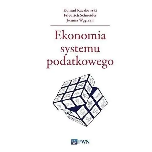 Ekonomia systemu podatkowego - Raczkowski Konrad, Schneider Friedrich, Węgrzyn Joanna