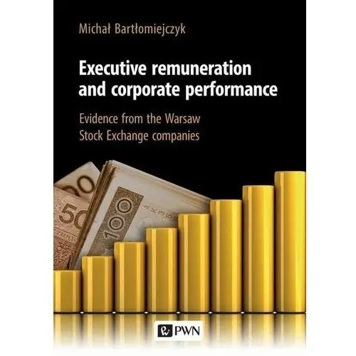 Executive remuneration and corporate performance Wydawnictwo naukowe pwn