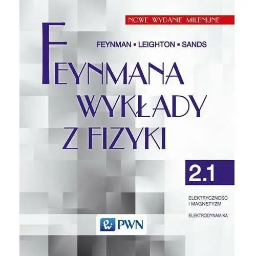 Feynmana wykłady z fizyki. Tom 2.1. Elektryczność i magnetyzm, elektrodynamika, AZ#08473B1FEB/DL-ebwm/mobi