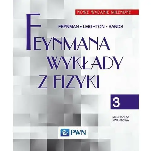 Feynmana wykłady z fizyki. tom 3. mechanika kwantowa Wydawnictwo naukowe pwn