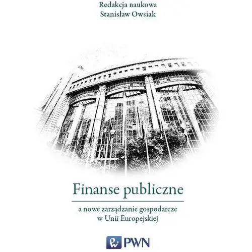 Wydawnictwo naukowe pwn Finanse publiczne a nowe zarządzanie gospodarcze w unii europejskiej