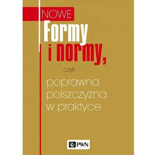 Wydawnictwo naukowe pwn Formy i normy, czyli poprawna polszczyzna w praktyce