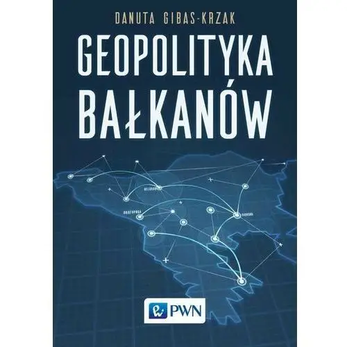 Geopolityka bałkanów Wydawnictwo naukowe pwn