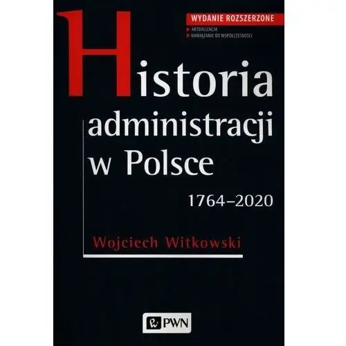 Historia administracji w polsce 1764-2020 - wojciech witkowski
