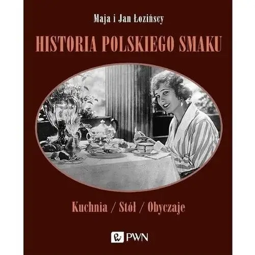 Historia polskiego smaku. kuchnia, stół, obyczaje - łozińska maja, łoziński jan - książka Wydawnictwo naukowe pwn