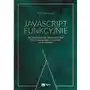 Wydawnictwo naukowe pwn Javascript funkcyjnie. zrównoważone, pragmatyczne programowanie funkcyjne w javascript - kyle simpson Sklep on-line