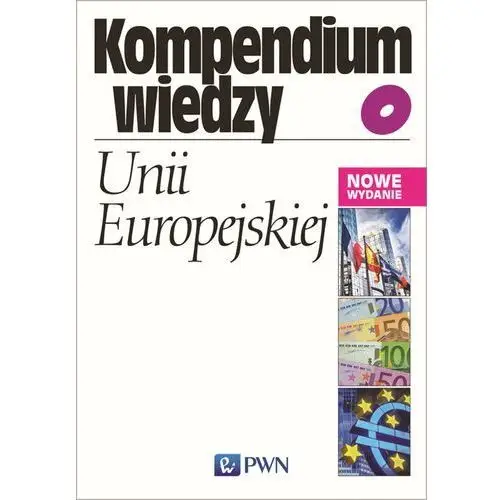 Kompendium wiedzy o unii europejskiej - małuszyńska ewa, gruchman bohdan Wydawnictwo naukowe pwn