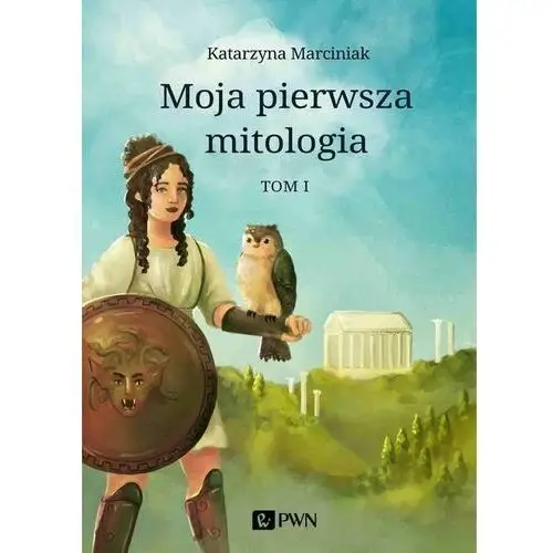 Moja pierwsza mitologia. tom 1 Wydawnictwo naukowe pwn