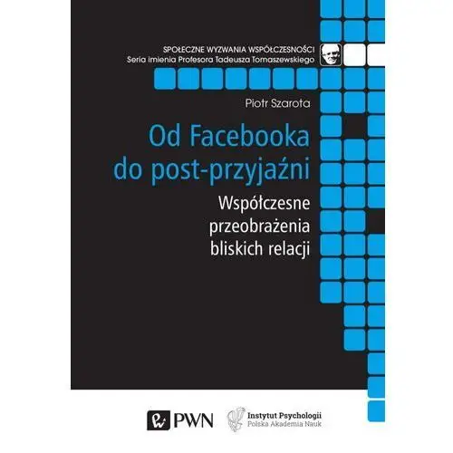 Od facebooka do post-przyjaźni Wydawnictwo naukowe pwn