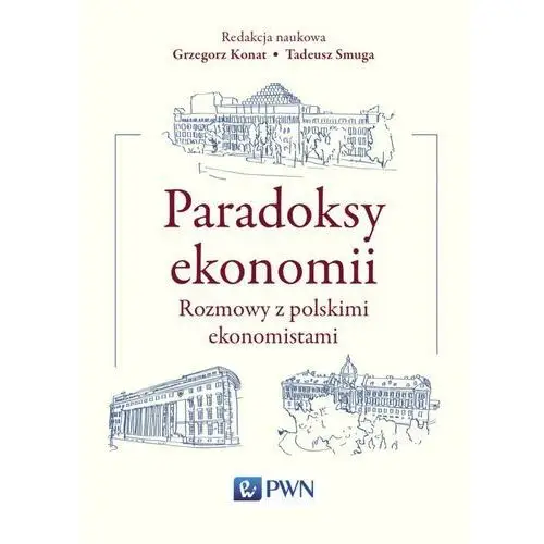Wydawnictwo naukowe pwn Paradoksy ekonomii. rozmowy z polskimi ekonomistami
