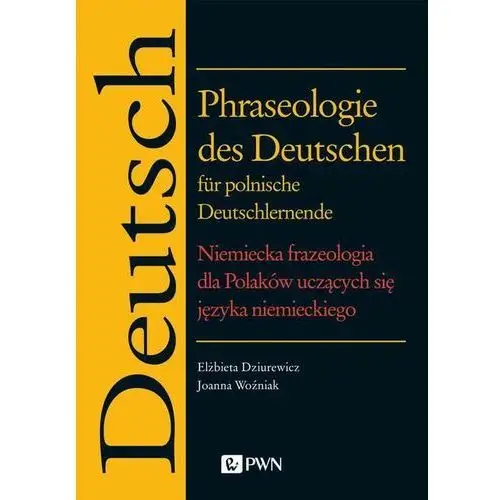 Wydawnictwo naukowe pwn Phraseologie des deutschen für polnische deutschlernende. niemiecka frazeologia dla polaków uczących się języka niemieckiego