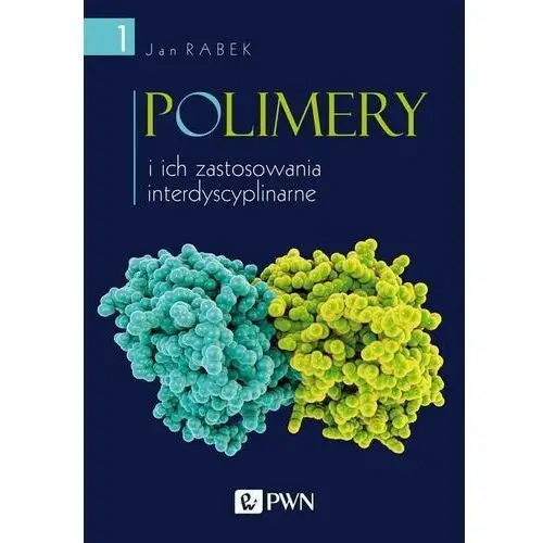 Wydawnictwo naukowe pwn Polimery i ich zastosowania interdyscyplinarne tom 1