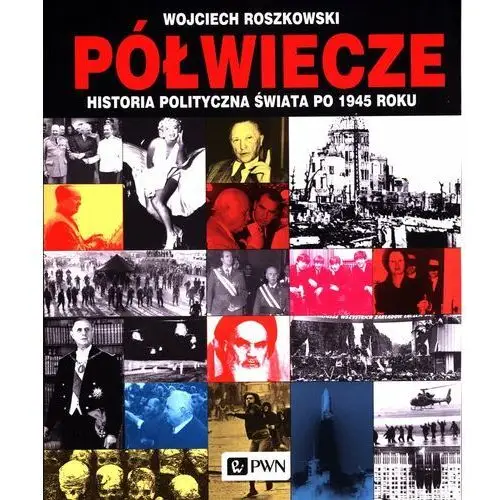 Wydawnictwo naukowe pwn Półwiecze. historia polityczna świata po 1945 roku - wojciech roszkowski - książka