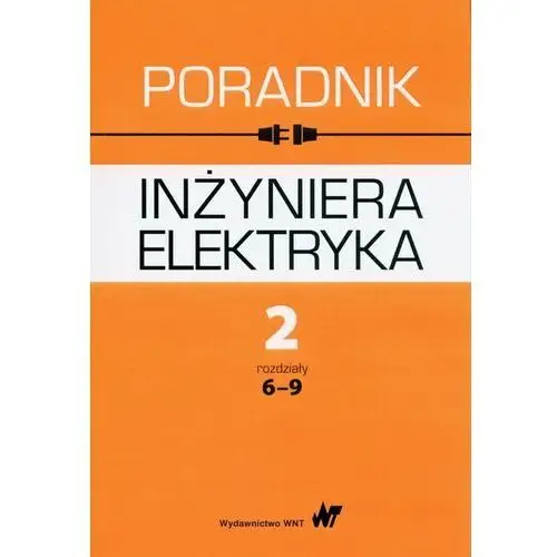 Wydawnictwo naukowe pwn Poradnik inżyniera elektryka tom 2 rozdziały 6-9